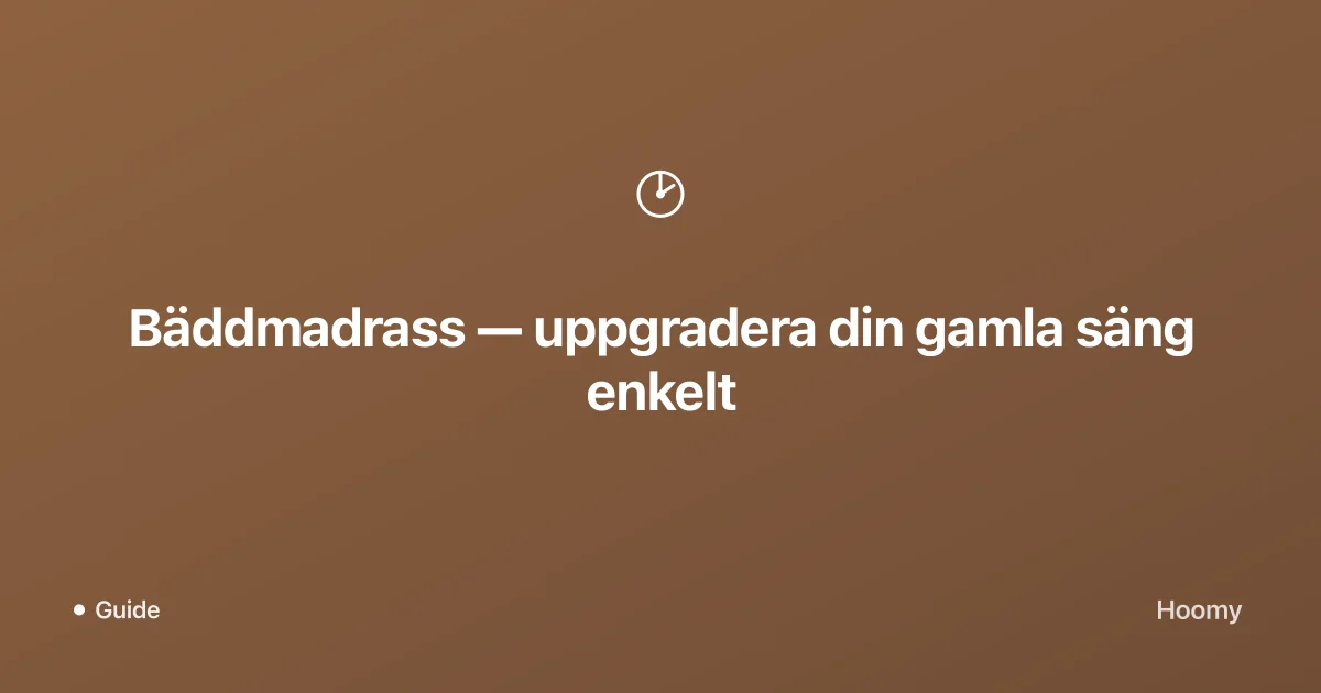 Bäddmadrass — uppgradera din gamla säng enkelt