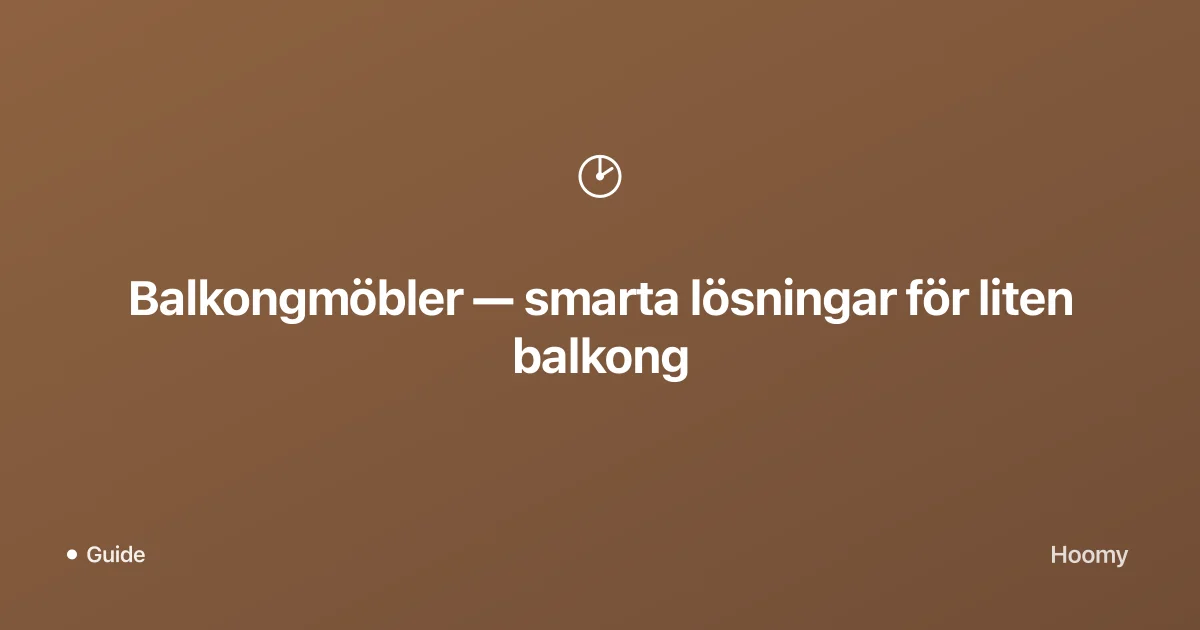 Balkongmöbler — smarta lösningar för liten balkong
