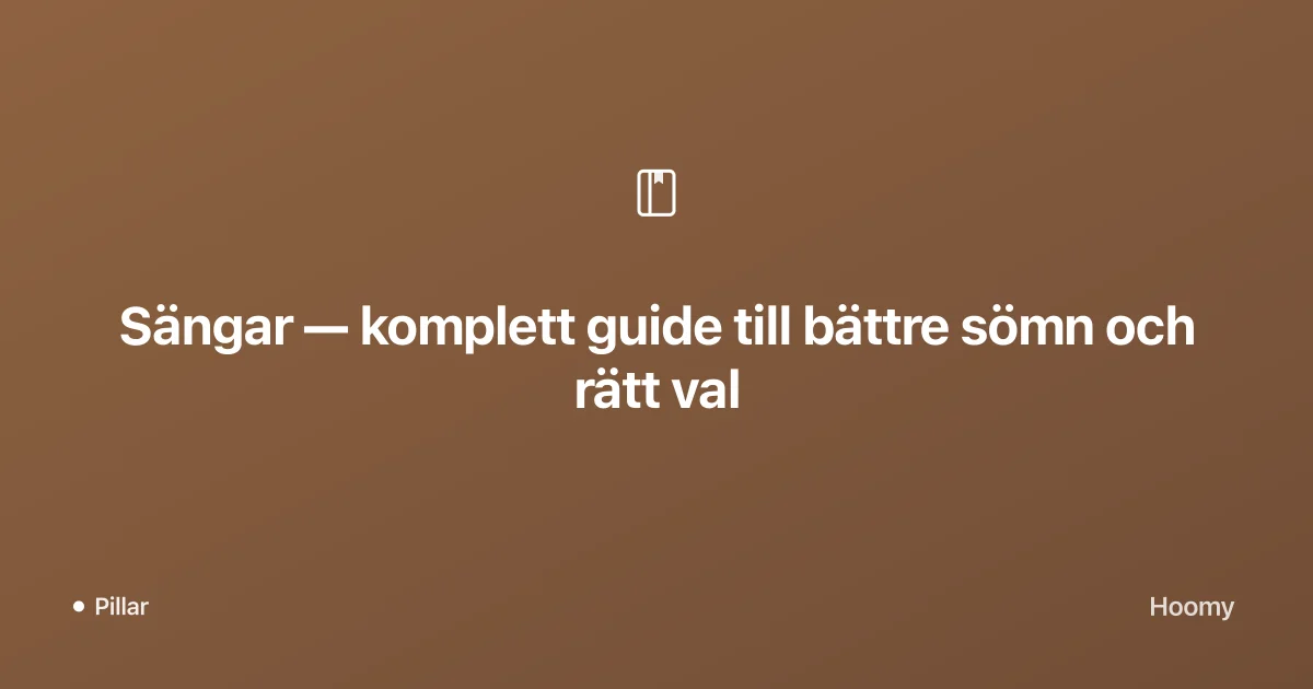Sängar — komplett guide till bättre sömn och rätt val