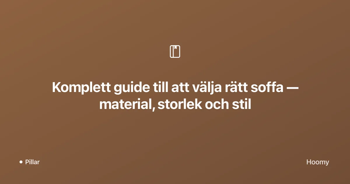 Komplett guide till att välja rätt soffa — material, storlek och stil