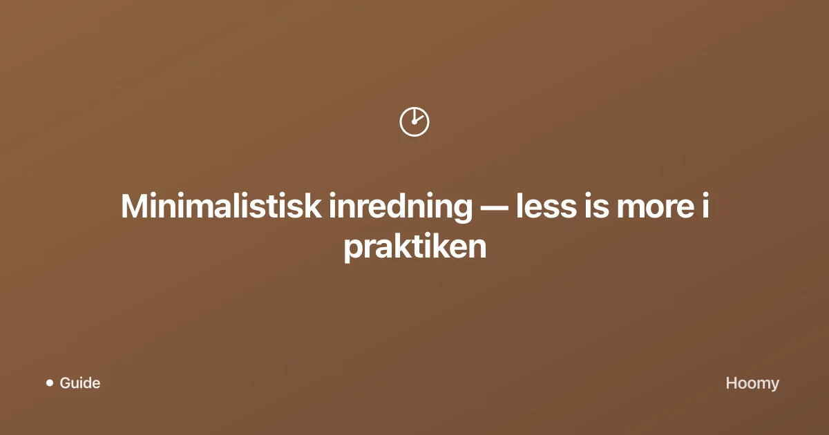 Minimalistisk inredning — less is more i praktiken