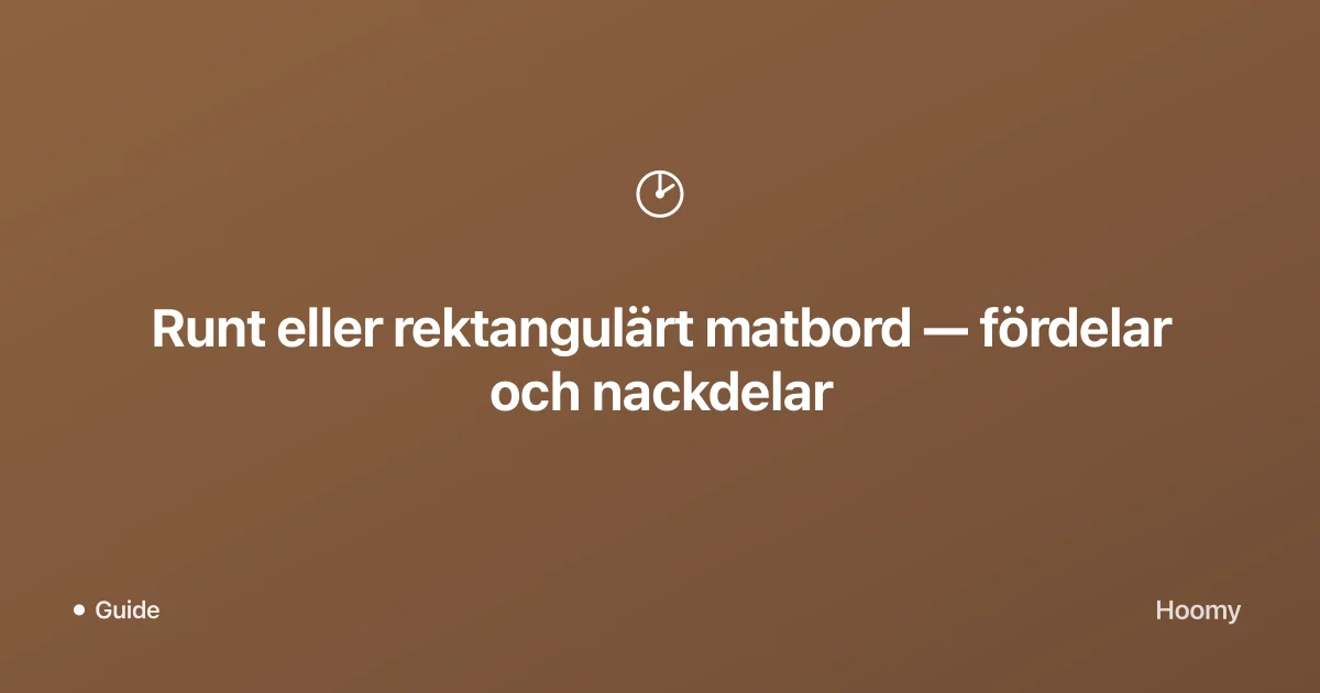 Runt eller rektangulärt matbord — fördelar och nackdelar