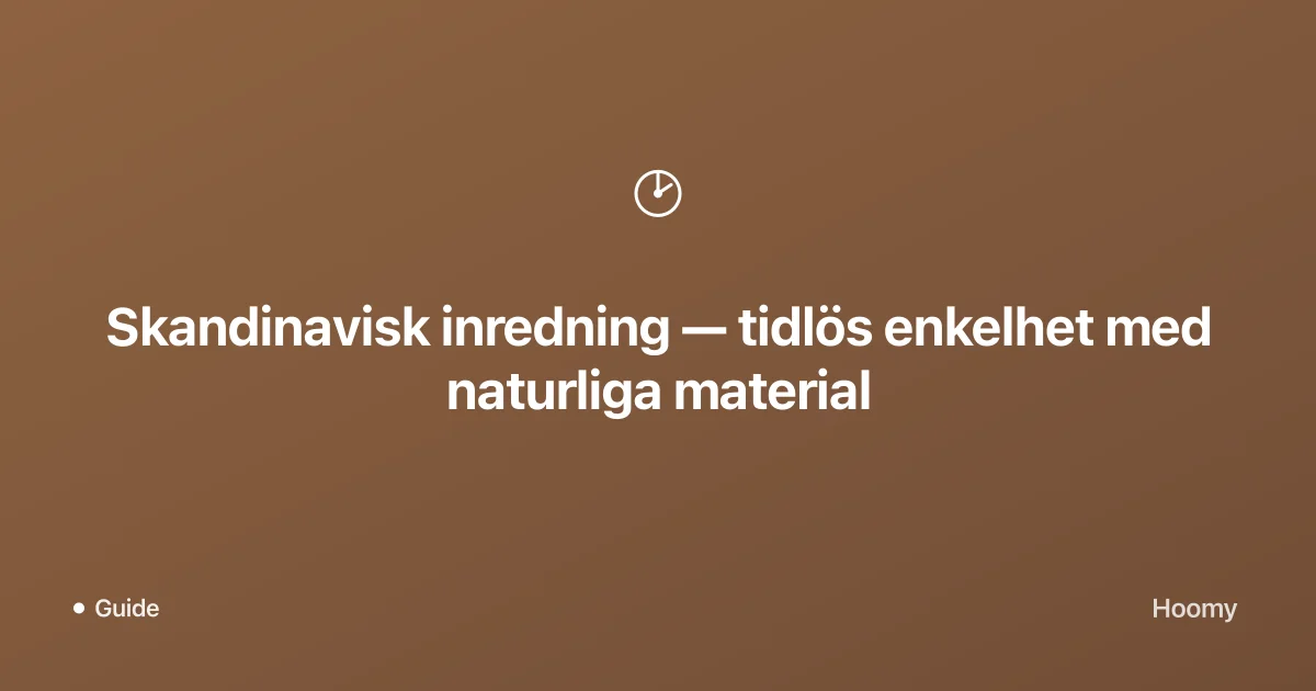 Skandinavisk inredning — tidlös enkelhet med naturliga material